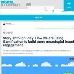 Story Through Play: How we are using Gamification to build more meaningful brand engagement.