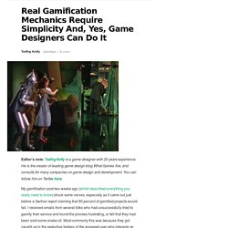 Real Gamification Mechanics Require Simplicity And, Yes, Game Designers Can Do It