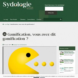 Gamification, vous avez dit gamification ? - Sydologie