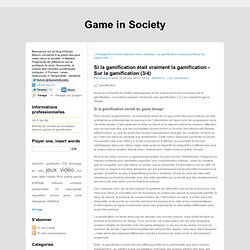 Si la gamification était vraiment la gamification - Sur la gamification (3/4)