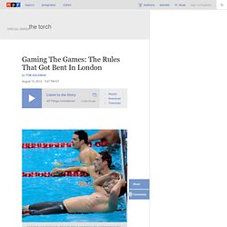 Gaming The Games: The Rules That Got Bent In London : The Torch