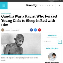 Gandhi Was a Racist Who Forced Young Girls to Sleep in Bed with Him