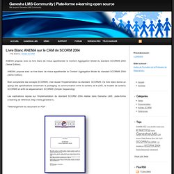 Livre Blanc ANEMA sur le CAM de SCORM 2004 - Ganesha LMS : plate-forme e-learning open source SCORM