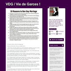 VDG / Vie de Garces !, 10 raisons d’être contre le mariage gay. (Version...