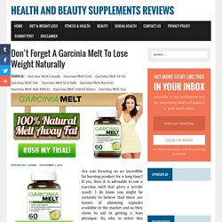 Don’t Forget A Garcinia Melt To Lose Weight Naturally