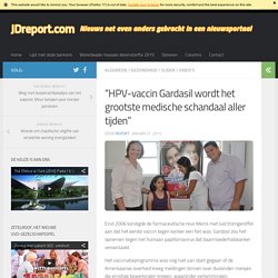 “HPV-vaccin Gardasil wordt het grootste medische schandaal aller tijden”