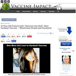 15 Year Old French Girl’s “Descent into Hell” After Gardasil Vaccine – Wheelchair Bound and Paralyzed