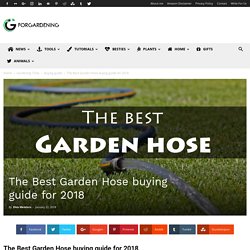 The Best Garden Hose buying guide for 2018