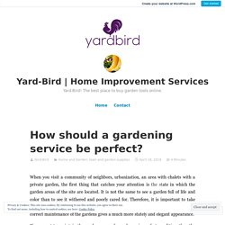 How should a gardening service be perfect? – Yard-Bird