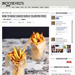 How To Make Baked Garlic Cilantro Fries