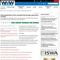 Plasma gasification: Clean renewable fuel through vaporization of waste « Recycling « Waste Management World