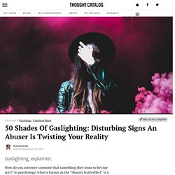 50 Shades Of Gaslighting: Disturbing Signs An Abuser Is Twisting Your Reality