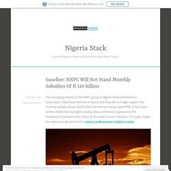 Gasoline: NNPC Will Not Stand Monthly Subsidies Of N 120 Billion – Nigeria Stack