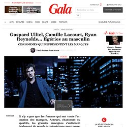 Gaspard Ulliel, Camille Lacourt, Ryan Reynolds… Égéries au mascu­lin