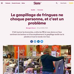 Le gaspillage de fringues ne choque personne, et c'est un problème