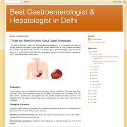Best Gastroenterologist & Hepatologist in Delhi: Things You Need to Know About Upper Endoscopy