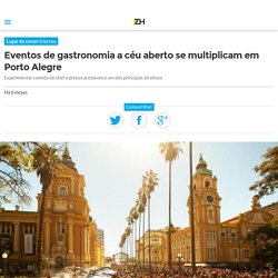 Eventos de gastronomia a céu aberto se multiplicam em Porto Alegre - Zero Hora