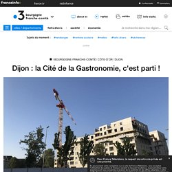 Dijon : la Cité de la Gastronomie, c'est parti ! - France 3 Bourgogne-Franche-Comté