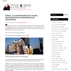 Pérou : La gastronomie est un des secteurs les plus rentables de l’économie 