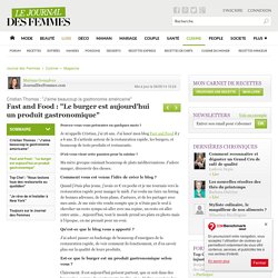 Fast and Food : "Le burger est aujourd'hui un produit gastronomique" : Cristian Thomas : "J'aime beaucoup la gastronomie américaine" - Journal des Femmes