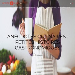 Anecdotes culinaires : petites histoires de gastronomiques