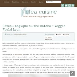 » Gâteau magique au thé matcha + Veggie World Lyon