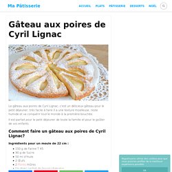 Gâteau aux poires de Cyril Lignac - Ma Pâtisserie