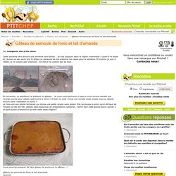 Gâteau de semoule de fonio et lait d'amande par Mangeons des p'tits clous