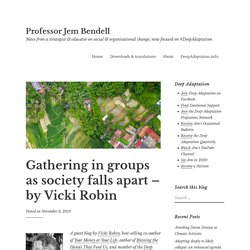 Gathering in groups as society falls apart – by Vicki Robin – Professor Jem Bendell