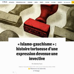 « Islamo-gauchisme » : histoire tortueuse d’une expression devenue une invective