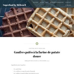 Gaufres paléo à la farine de patate douce – Superfood by Mélissa B