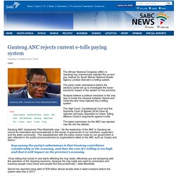 Gauteng ANC rejects current e-tolls paying system:Tuesday 14 October 2014