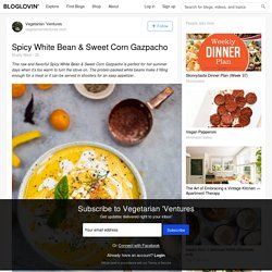 Spicy White Bean & Sweet Corn Gazpacho