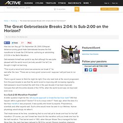 The Great Gebrselassie Breaks 2:04: Is Sub-2:00 on the Horizon?