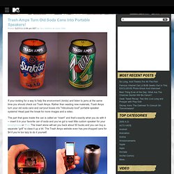 Trash Amps Turn Old Soda Cans Into Portable Speakers! & MTV Geek