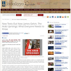 James Gelvin, The Arab Uprisings: What Everyone Needs to Know