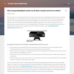 Wat is de gemakkelijkste manier om de Xbox-console correct in te stellen?