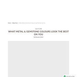What Metal & Gemstone Colours Look The Best On You - Nirwaana