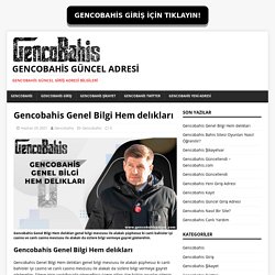 Gencobahis Genel Bilgi Hem delıkları - Gencobahis Güncel Adresi