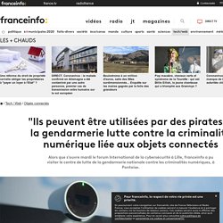 "Ils peuvent être utilisées par des pirates" : la gendarmerie lutte contre la criminalité numérique liée aux objets connectés