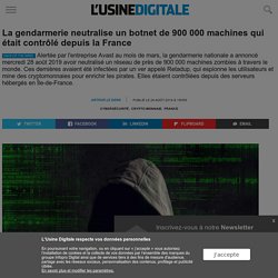 La gendarmerie neutralise un botnet de 900 000 machines qui était contrôlé depuis la France