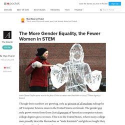 The More Gender Equality, the Fewer Women in STEM - The Atlantic - Pocket