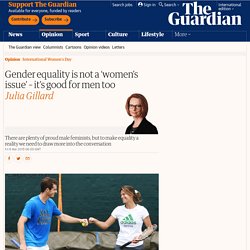 Gender equality is not a ‘women’s issue’ – it’s good for men too