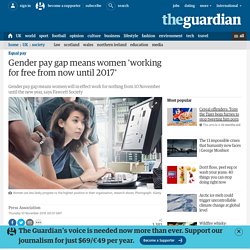Gender pay gap means women 'working for free from now until 2017'