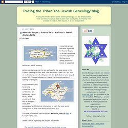 The Jewish Genealogy Blog: New DNA Project: Puerto Rico - Mallorca - Jewish descendants