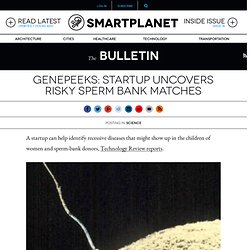 GenePeeks: startup uncovers risky sperm bank matches