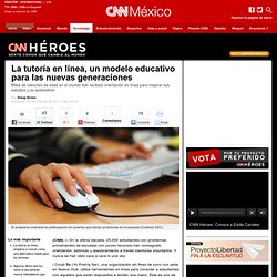 La tutoría en línea, un modelo educativo para las nuevas generaciones - CNNHéroes - Tecnología - CNNMéxico.com