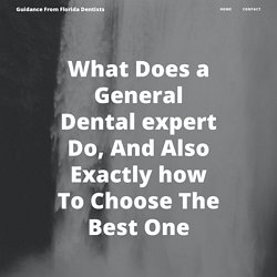 What Does a General Dental expert Do, And Also Exactly how To Choose The Best One