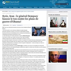 Syrie, Iran : le général Dempsey hausse le ton contre les plans de guerre d’Obama!