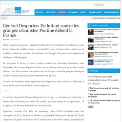 Général Desportes: En luttant contre les groupes islamistes Poutine défend la France